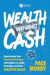 book Wealth without Cash: Supercharge Your Real Estate Investing with Subject-to, Seller Financing, and Other Creative Deals