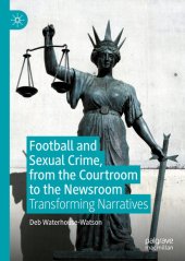 book Football and Sexual Crime, from the Courtroom to the Newsroom: Transforming Narratives