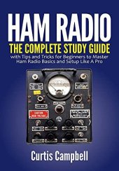 book Ham Radio: The Complete Study Guide with Tips and Tricks for Beginners to Master Ham Radio Basics and Setup Like A Pro