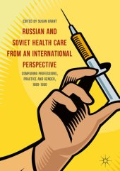 book Russian and Soviet Health Care from an International Perspective: Comparing Professions, Practice and Gender, 1880-1960