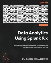 book Data Analytics Using Splunk 9.x: A practical guide to implementing Splunk's features for performing data analysis at scale