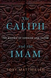 book The Caliph and the Imam: The Making of Sunnism and Shiism