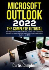 book Microsoft Outlook 2022: The Complete Tutorial for Beginners and Expert with Useful Tips & Tricks to Master All-New Features and Functions of Microsoft Outlook for 2022