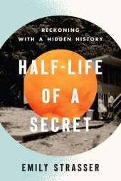 book Half-Life of a Secret: Reckoning with a Hidden History