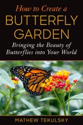 book How to Create a Butterfly Garden: Bringing the Beauty of Butterflies into Your World