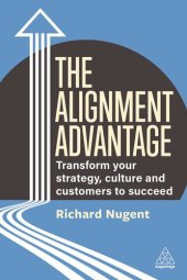 book The Alignment Advantage: Transform Your Strategy, Culture and Customers to Succeed