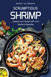 book Scrumptious Shrimp: Impress Your Guests with Your Seafood Expertise