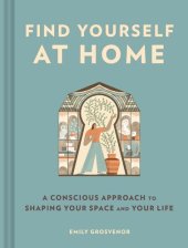 book Find Yourself at Home: A Conscious Approach to Shaping Your Space and Your Life (-)