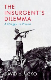 book The Insurgent's Dilemma: A Struggle to Prevail