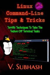 book Linux Command-Line Tips & Tricks: Terrific Techniques To Take The Tedium Off Terminal Tasks