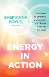 book Energy in Action: The Power of Emotions and Intuition to Cultivate Peace and Freedom