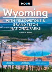 book Moon Wyoming: With Yellowstone & Grand Teton National Parks: Outdoor Adventures, Glaciers & Hot Springs, Hiking & Skiing (Travel Guide)