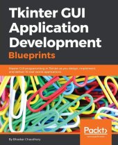 book Tkinter GUI Application Development Blueprints: Master GUI programming in Tkinter as you design, implement, and deliver 10 real-world applications