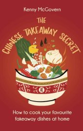 book The Chinese Takeaway Secret: How to Cook Your Favourite Fakeaway Dishes at Home (The Takeaway Secret)