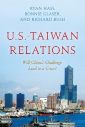 book U.S.-Taiwan Relations: Will China's Challenge Lead to a Crisis?