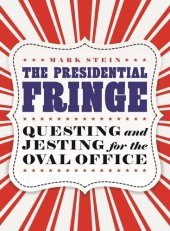 book The Presidential Fringe: Questing and Jesting for the Oval Office