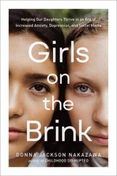 book Girls on the Brink: Helping Our Daughters Thrive in an Era of Increased Anxiety, Depression, and Social Media