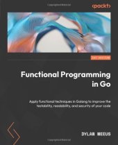 book Functional Programming in Go: Apply functional techniques in Golang to improve the testability, readability, and security of your code