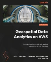 book Geospatial Data Analytics on AWS: Discover how to manage and analyze geospatial data in the cloud