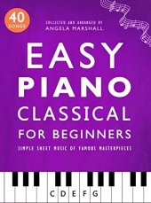 book Easy Piano Classical for Beginners: Simple Sheet Music of Famous Masterpieces (Easy Piano Songs for Beginners)