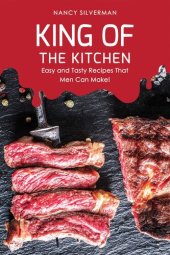 book King of the Kitchen: Easy and Tasty Recipes That Men Can Make!