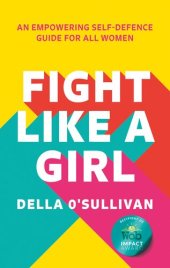 book Fight Like a Girl: An empowering self-defence guide for all women