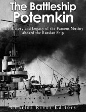 book The Battleship Potemkin: The History and Legacy of the Famous Mutiny aboard the Russian Ship