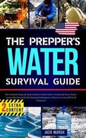 book The Prepper's Water Survival Guide: The Ultimate Step-by-Step Guide to Find, Collect, Treat and Store Water. Learn The Essential Life-Saving Techniques to Survive in Any Off-Grid Situation