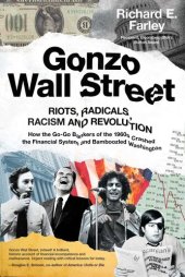 book Gonzo Wall Street: RIOTS,RADICALS,RACISM AND REVOLUTION: How the Go-Go Bankers of the 1960s Crashed the Financial System and Bamboozled Washington