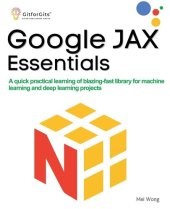 book Google JAX Essentials: A quick practical learning of blazing-fast library for machine learning and deep learning projects