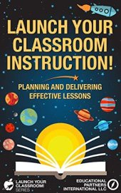 book Launch Your Classroom Instruction!: Planning and Delivering Effective Lessons (Launch Your Classroom! Series Book 3)