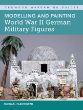 book Modelling and Painting World War II German Military Figures (Crowood Wargaming Guides)