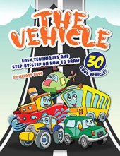 book The Vehicle Drawing Book: Easy Techniques and Step-by-Step on How to Draw 30 Cool Vehicles