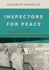 book Inspectors for Peace: A History of the International Atomic Energy Agency (Johns Hopkins Nuclear History and Contemporary Affairs)