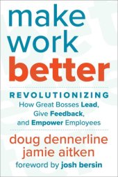 book Make Work Better: Revolutionizing How Great Bosses Lead, Give Feedback, and Empower Employees