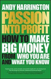 book Passion Into Profit: How to Make Big Money From Who You Are and What You Know