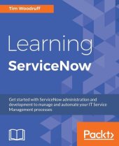 book Learning ServiceNow: Get started with ServiceNow administration and development to manage and automate your IT Service Management processes