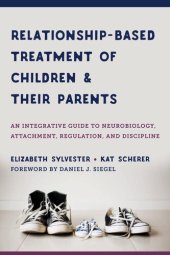 book Relationship-Based Treatment of Children and Their Parents: An Integrative Guide to Neurobiology, Attachment, Regulation, and Discipline (IPNB)