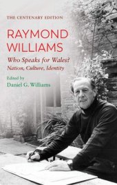 book The Centenary Edition Raymond Williams: Who Speaks for Wales? Nation, Culture, Identity