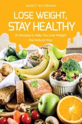 book Lose Weight, Stay Healthy: 25 Recipes to Help You Lose Weight the Natural Way