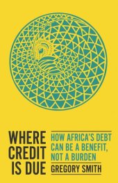 book Where Credit is Due: How Africa’s Debt Can Be a Benefit, Not a Burden