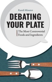 book Debating Your Plate: The Most Controversial Foods and Ingredients