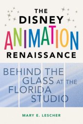 book The Disney Animation Renaissance: Behind the Glass at the Florida Studio