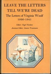 book Leave the Letters Till We're Dead: The Letters of Virginia Woolf, Volume VI: 1936-1941