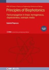 book Principles of Biophotonics: Field propagation in linear, homogeneous, dispersionless, isotropic media. Volume 3