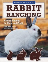 book A Practical Guide to Rabbit Ranching: Raising Rabbits for Meat and Profit (CompanionHouse Books) Farming Meat Rabbits, Care, Housing, Feeding, Breeding, Growing, Disease Management, Costs, and More