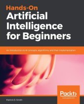 book Hands-On Artificial Intelligence for Beginners: An introduction to AI concepts, algorithms, and their implementation