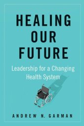 book Healing Our Future: Leadership for a Changing Health System