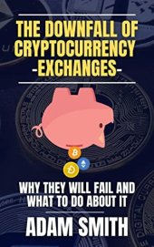 book The Downfall of Cryptocurrency Exchanges: Why They Will Fail and What to Do About It