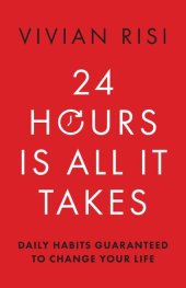 book 24 Hours Is All It Takes: Daily Habits Guaranteed to Change Your Life